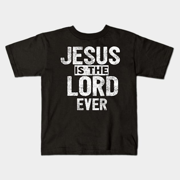 Jesus Is The Lord Ever Religious Christian Kids T-Shirt by Happy - Design